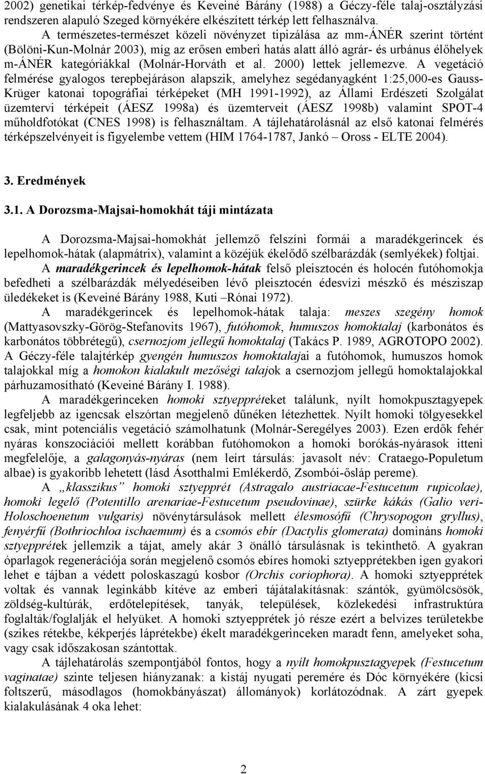 (Molnár-Horváth et al. 2000) lettek jellemezve.