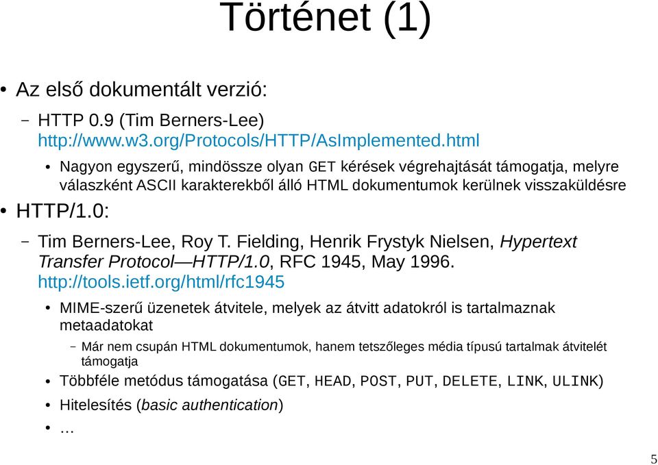 0: Tim Berners-Lee, Roy T. Fielding, Henrik Frystyk Nielsen, Hypertext Transfer Protocol HTTP/1.0, RFC 1945, May 1996. http://tools.ietf.