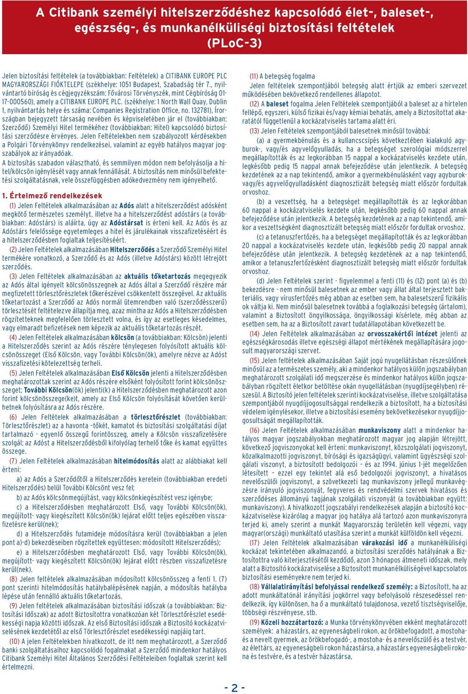 , nyilvántartó bíróság és cégjegyzékszám: Fôvárosi Törvényszék, mint Cégbíróság 01-17-000560), amely a CITIBANK EUROPE PLC.