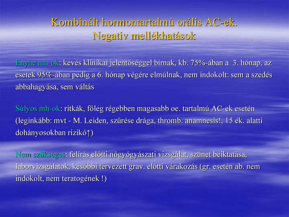 hónap végére elmúlnak, nem indokolt: sem a szedés abbahagyása, sem váltás Súlyos mh-ok: ritkák, főleg régebben magasabb oe.