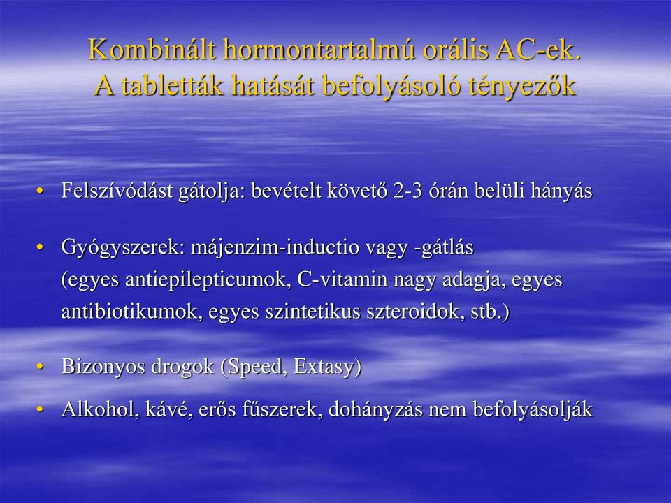 hányás Gyógyszerek: májenzim-inductio vagy -gátlás (egyes antiepilepticumok, C-vitamin nagy