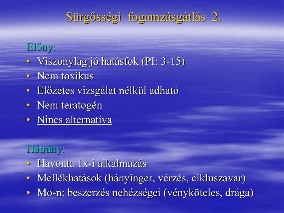 vizsgálat nélkül adható Nem teratogén Nincs alternatíva Hátrány: