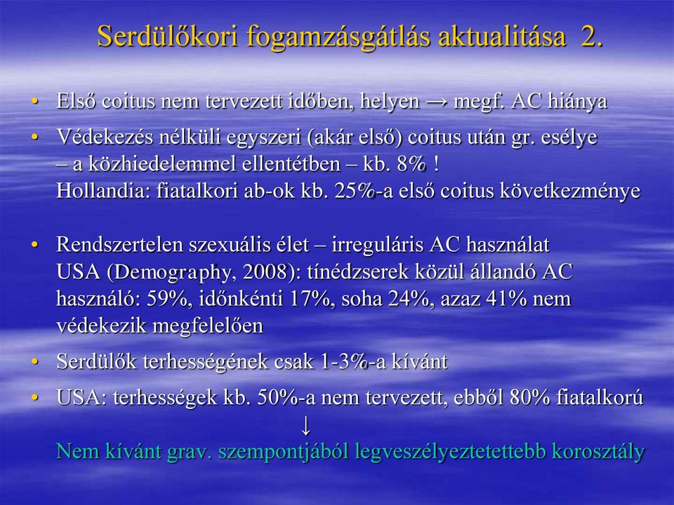 25%-a első coitus következménye Rendszertelen szexuális élet irreguláris AC használat USA (Demography, 2008): tínédzserek közül állandó AC használó: