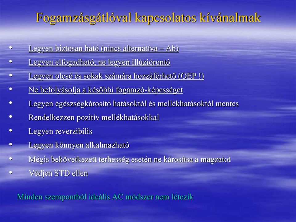 ) Ne befolyásolja a későbbi fogamzó-képességet Legyen egészségkárosító hatásoktól és mellékhatásoktól mentes Rendelkezzen