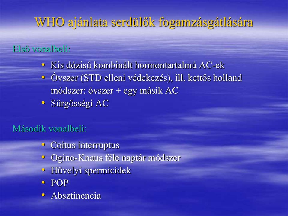 kettős holland módszer: óvszer + egy másik AC Sürgősségi AC Második