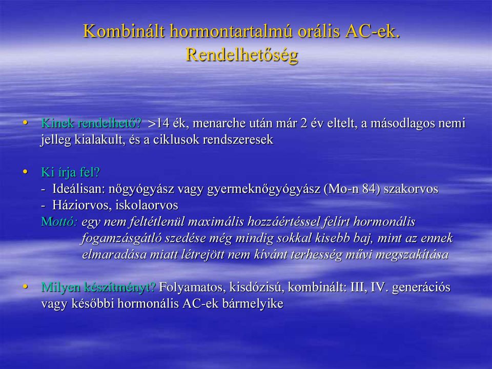 - Ideálisan: nőgyógyász vagy gyermeknőgyógyász (Mo-n 84) szakorvos - Háziorvos, iskolaorvos Mottó: egy nem feltétlenül maximális hozzáértéssel