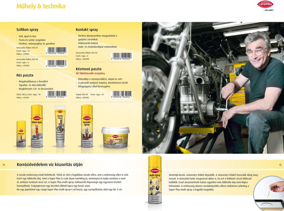 Vízkiszorító hatású Autó- és motorkerékpár-motorokhoz Aeroszolos flakon 250 ml Cikksz.: 600902 4 009076 009029 Kézmosó paszta Új! Tökéletesebb receptúra.