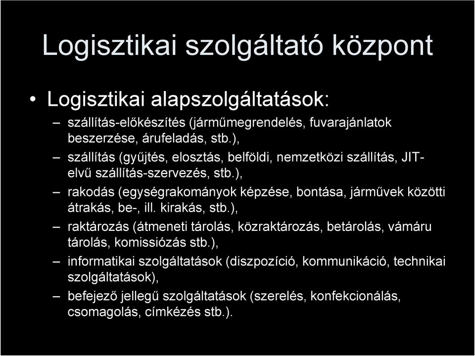 ), rakodás (egységrakományok képzése, bontása, járművek közötti átrakás, be-, ill. kirakás, stb.