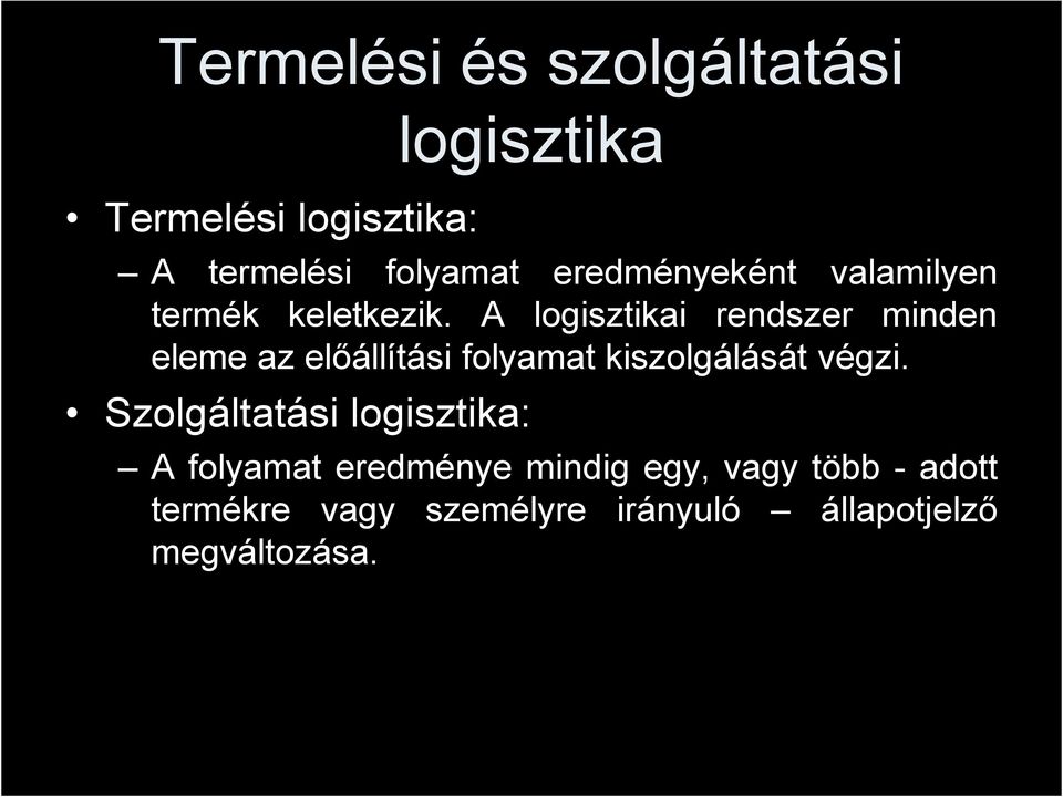 A logisztikai rendszer minden eleme az előállítási folyamat kiszolgálását végzi.