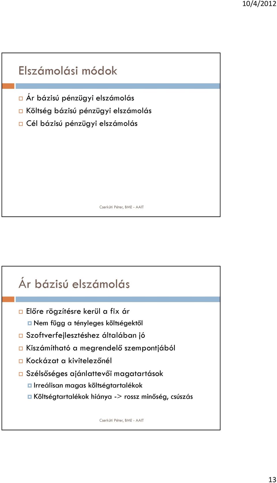 Szoftverfejlesztéshez általában jó Kiszámítható a megrendelő szempontjából Kockázat a kivitelezőnél
