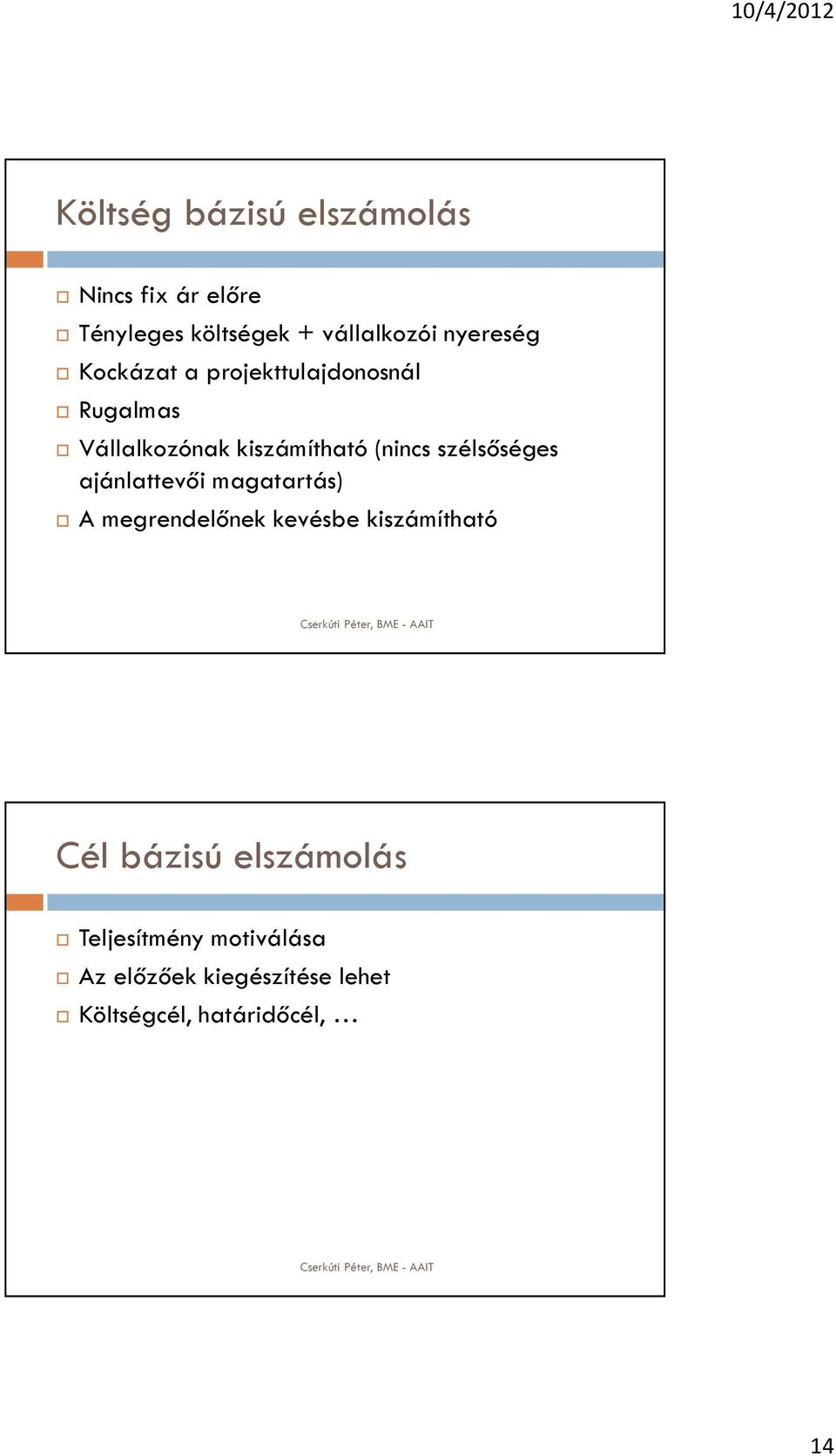 szélsőséges ajánlattevői magatartás) A megrendelőnek kevésbe kiszámítható Cél bázisú