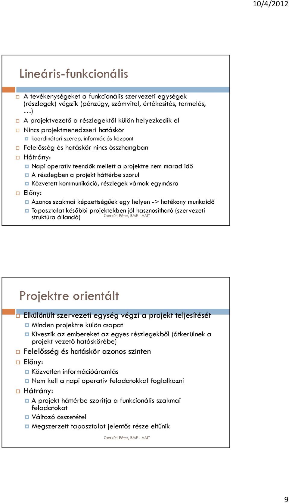 háttérbe szorul Közvetett kommunikáció, részlegek várnak egymásra Előny: Azonos szakmai képzettségűek egy helyen -> hatékony munkaidő Tapasztalat későbbi projektekben jól hasznosítható (szervezeti