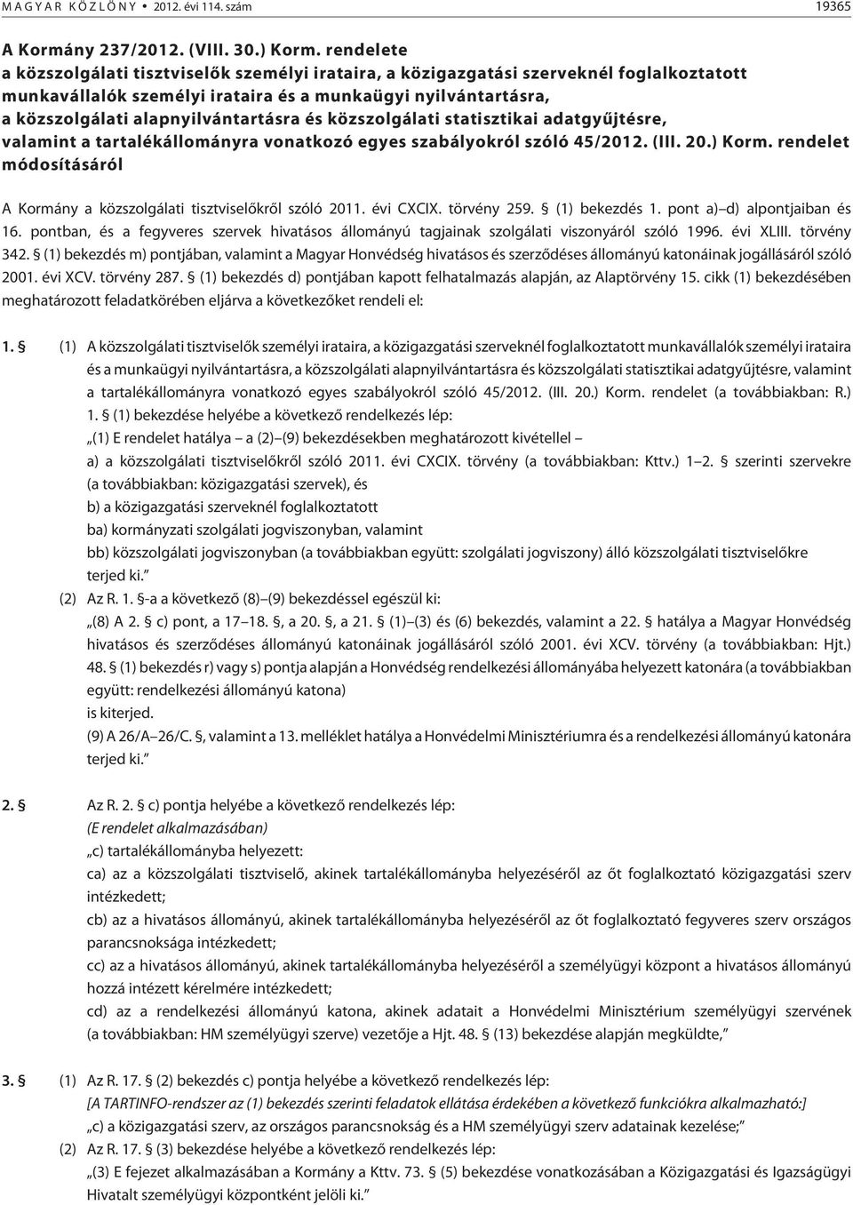 alapnyilvántartásra és közszolgálati statisztikai adatgyûjtésre, valamint a tartalékállományra vonatkozó egyes szabályokról szóló 45/2012. (III. 20.) Korm.