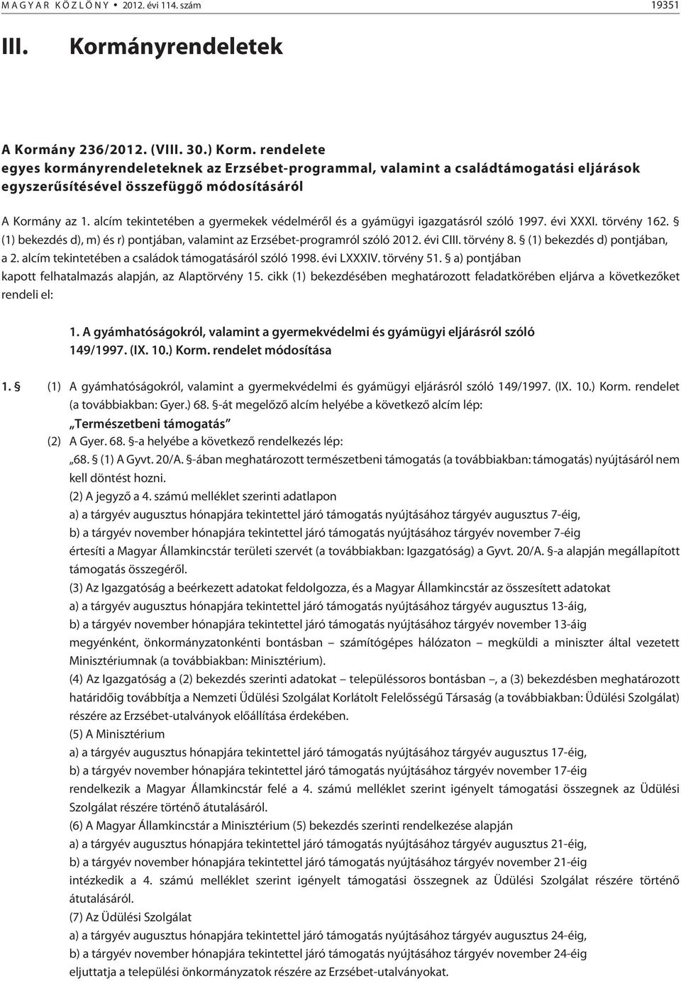 alcím tekintetében a gyermekek védelmérõl és a gyámügyi igazgatásról szóló 1997. évi XXXI. törvény 162. (1) bekezdés d), m) és r) pontjában, valamint az Erzsébet-programról szóló 2012. évi CIII.