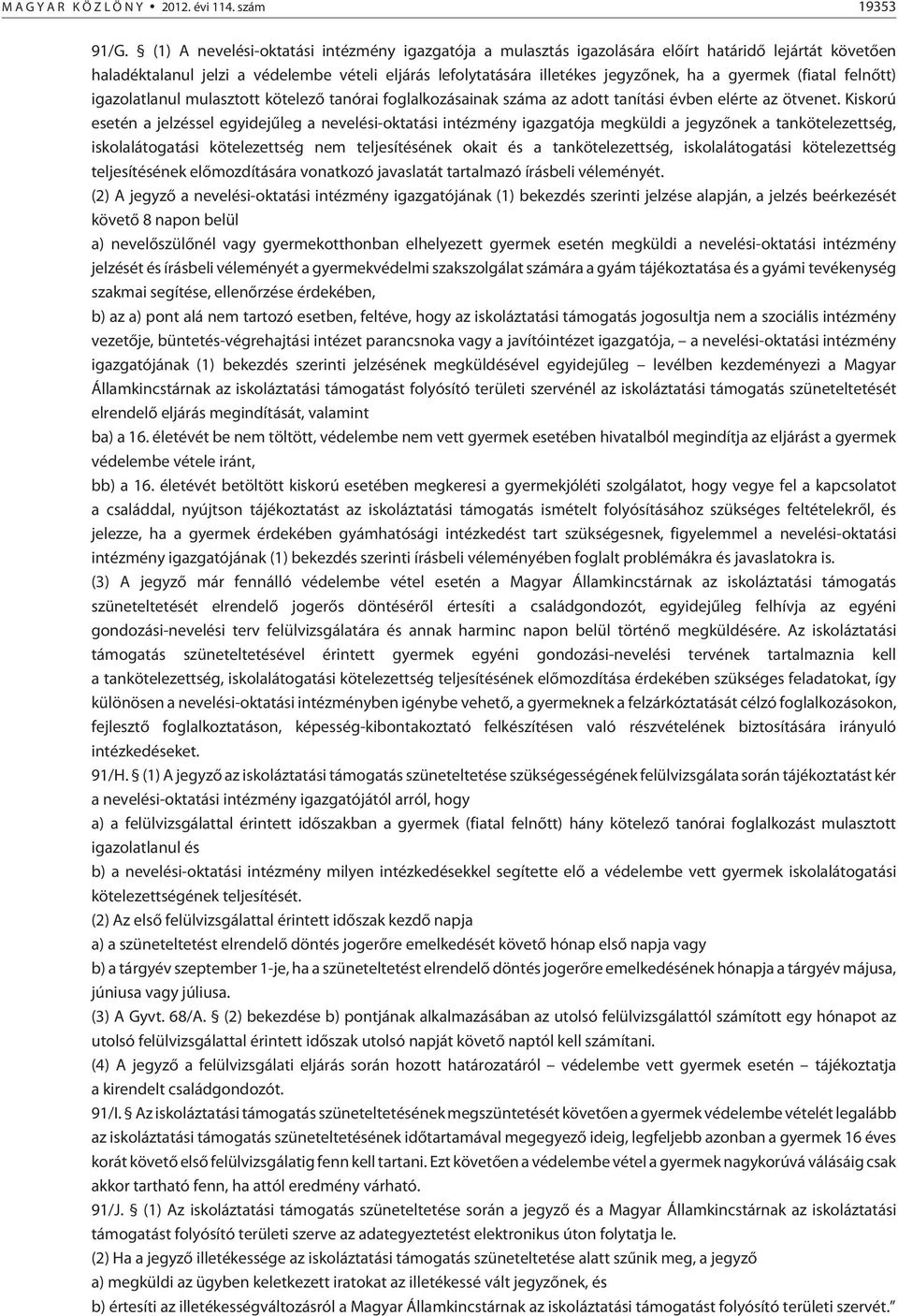 (fiatal felnõtt) igazolatlanul mulasztott kötelezõ tanórai foglalkozásainak száma az adott tanítási évben elérte az ötvenet.