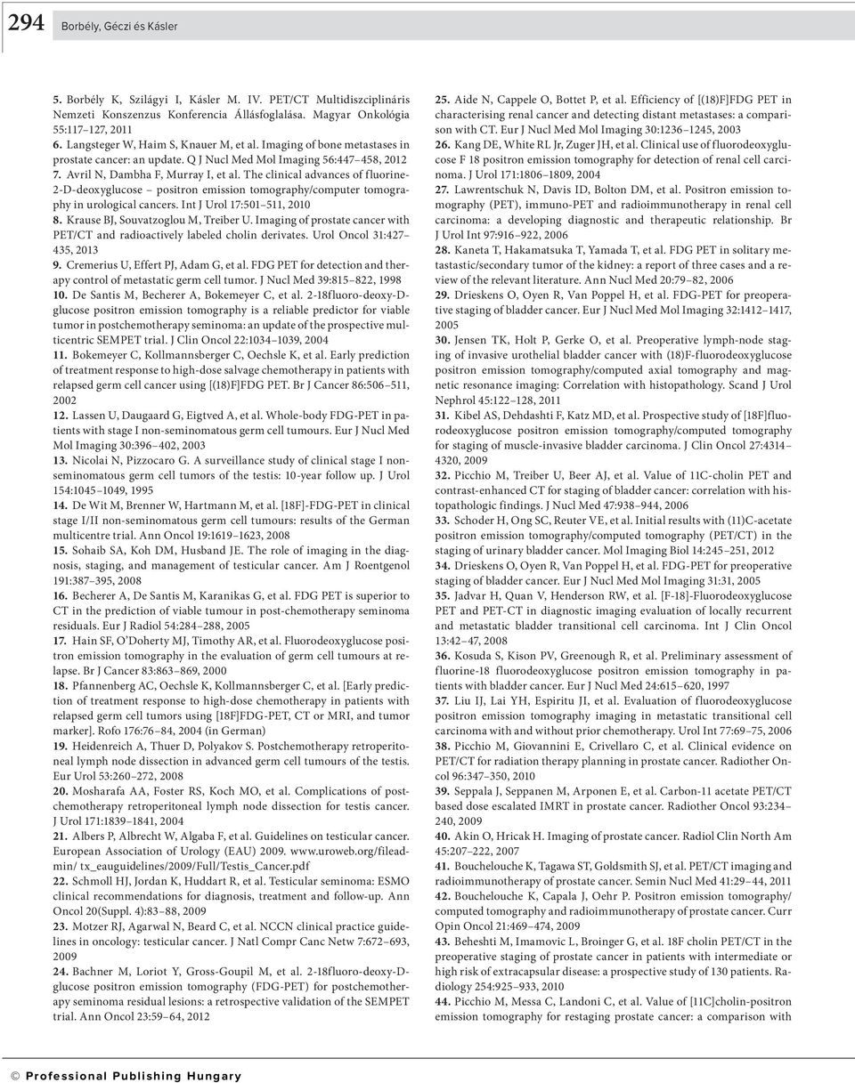The clinical advances of fluorine- 2-D-deoxyglucose positron emission tomography/computer tomography in urological cancers. Int J Urol 17:501 511, 2010 8. Krause BJ, Souvatzoglou M, Treiber U.