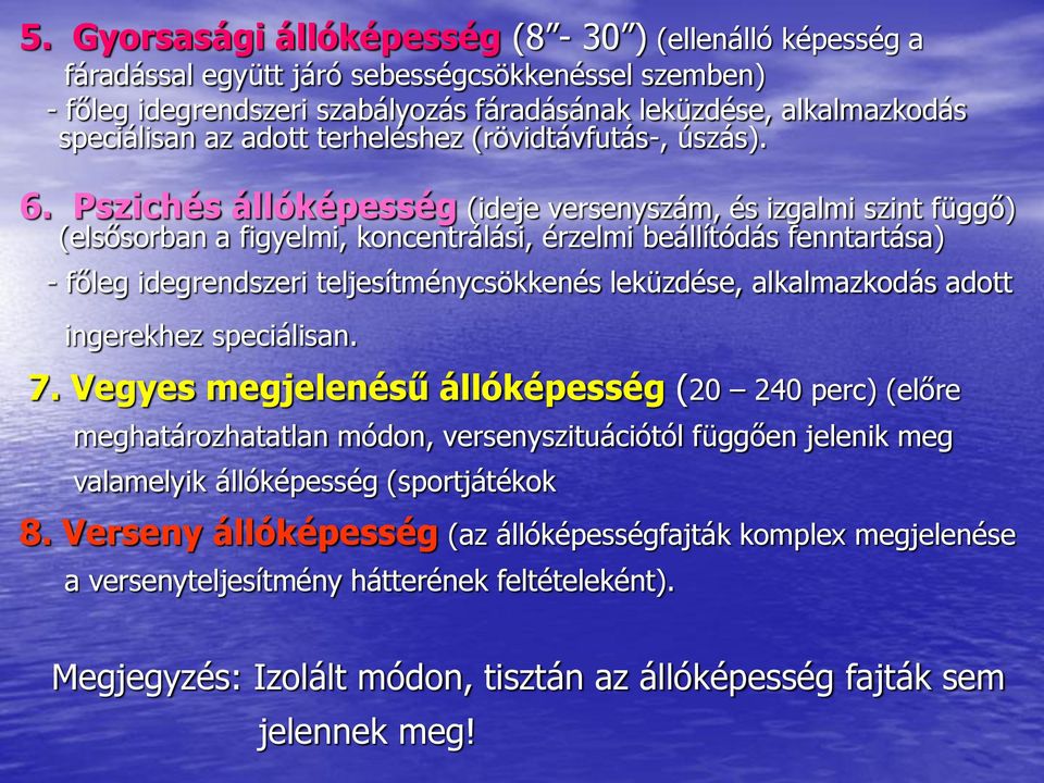 Pszichés állóképesség (ideje versenyszám, és izgalmi szint függő) (elsősorban a figyelmi, koncentrálási, érzelmi beállítódás fenntartása) - főleg idegrendszeri teljesítménycsökkenés leküzdése,