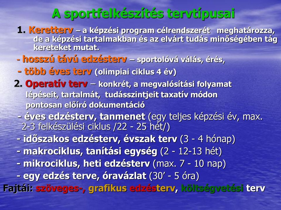 Operatív terv konkrét, a megvalósítási folyamat lépéseit, tartalmát, tudásszintjeit taxatív módon pontosan előíró dokumentáció - éves edzésterv, tanmenet (egy teljes képzési év,