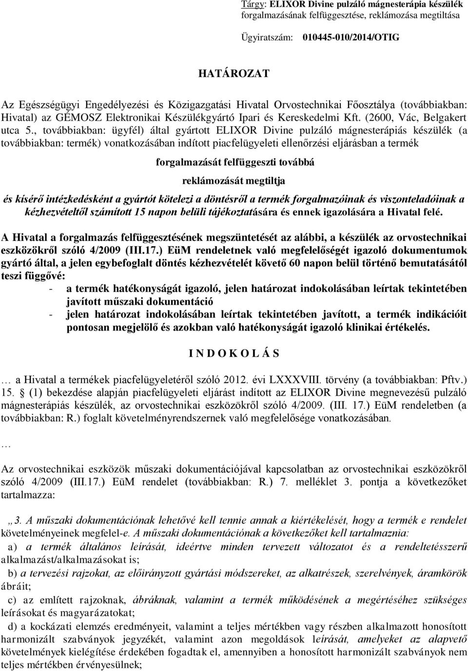 , továbbiakban: ügyfél) által gyártott ELIXOR Divine pulzáló mágnesterápiás készülék (a továbbiakban: termék) vonatkozásában indított piacfelügyeleti ellenőrzési eljárásban a termék forgalmazását