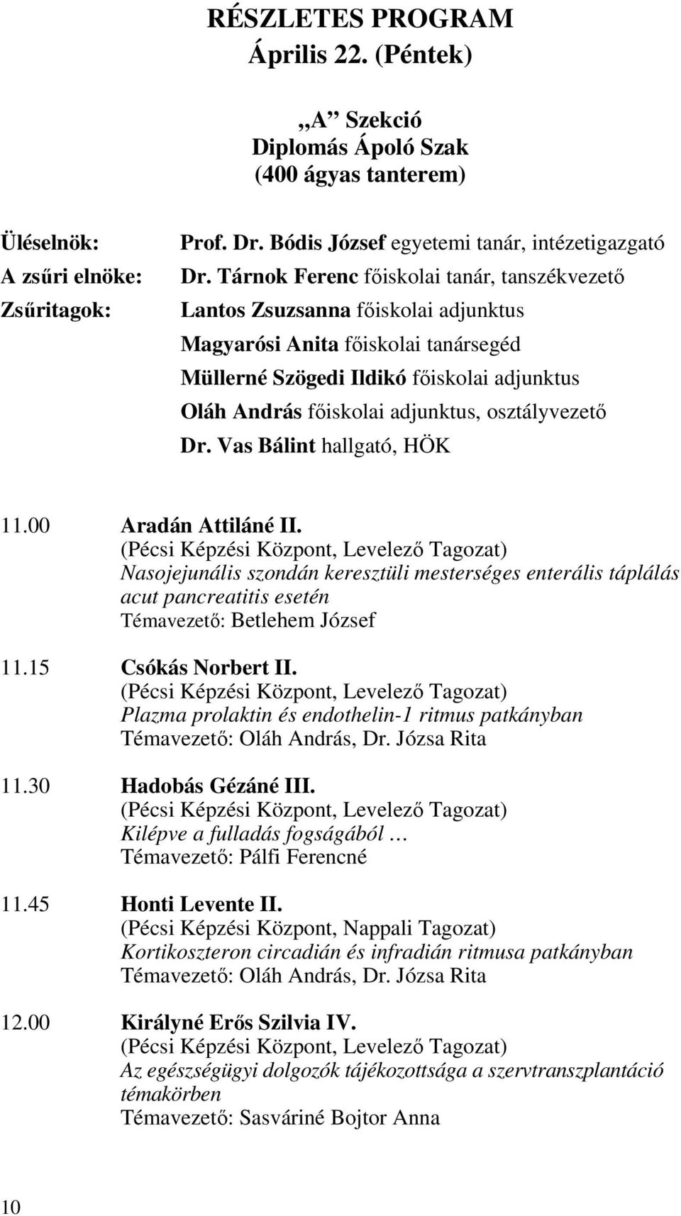 osztályvezető Dr. Vas Bálint hallgató, HÖK 11.00 Aradán Attiláné II.
