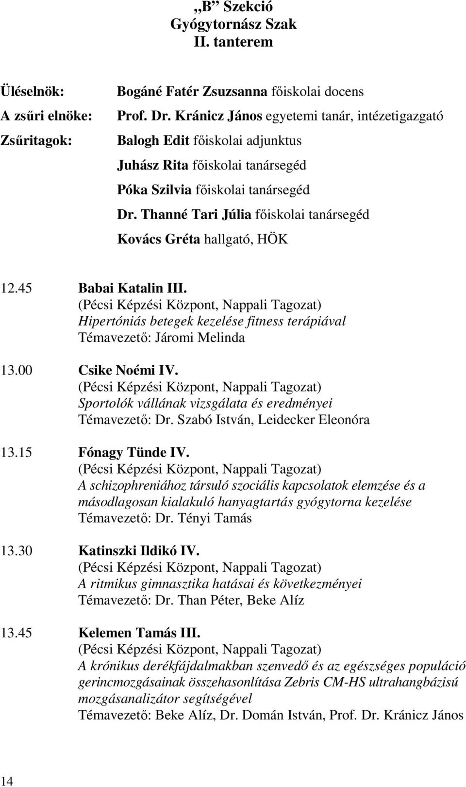 Thanné Tari Júlia főiskolai tanársegéd Kovács Gréta hallgató, HÖK 12.45 Babai Katalin III.