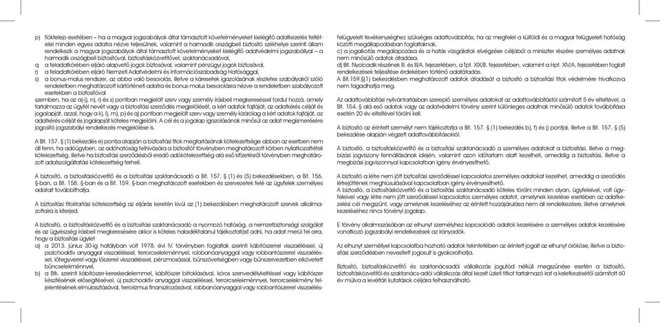 szaktanácsadóval, q a feladatkörében eljáró alapvetô jogok biztosával, valamint pénzügyi jogok biztosával, r) a feladatkörében eljáró Nemzeti Adatvédelmi és Információszabadság Hatósággal, s) a