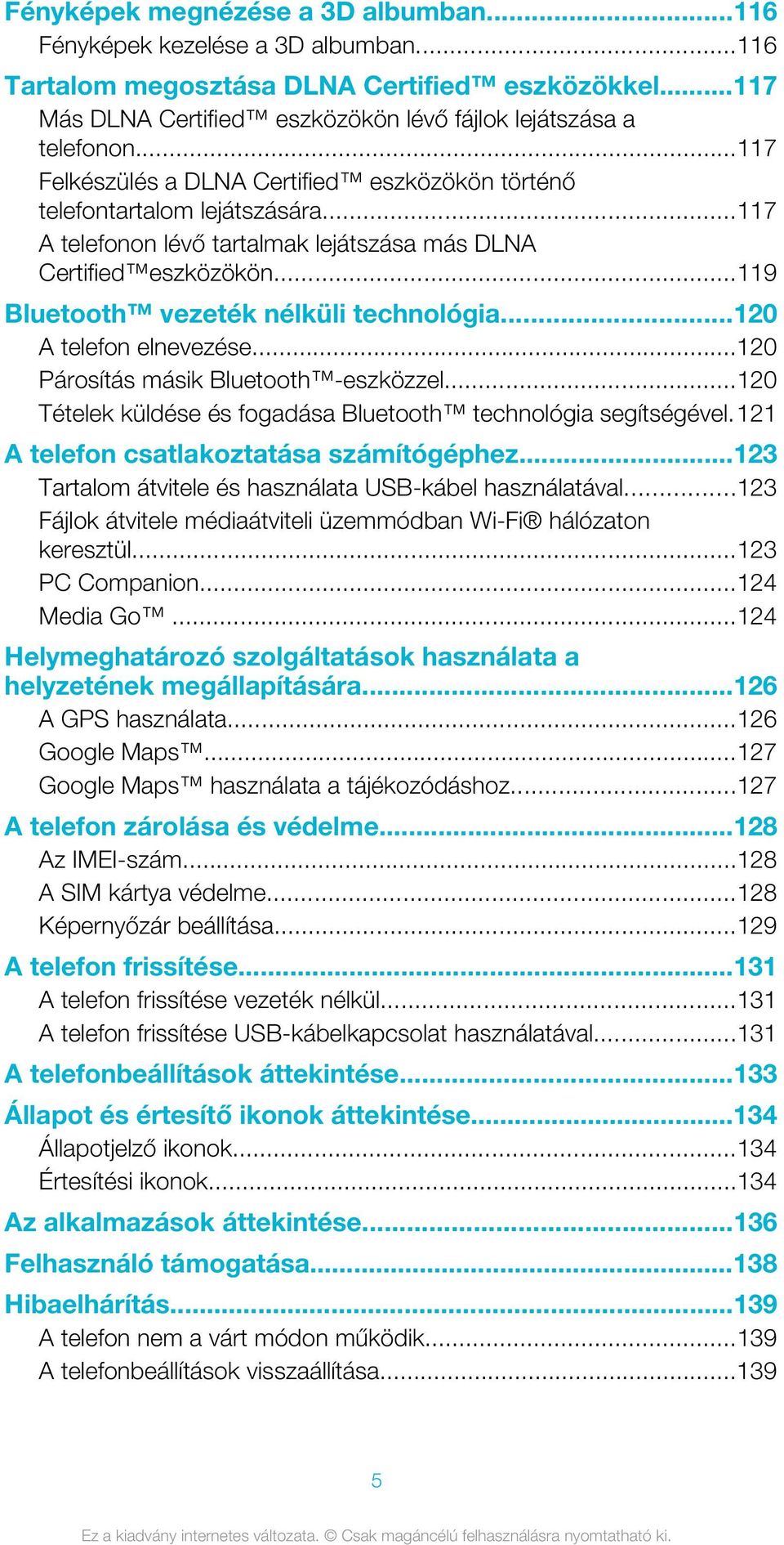 ..120 A telefon elnevezése...120 Párosítás másik Bluetooth -eszközzel...120 Tételek küldése és fogadása Bluetooth technológia segítségével.121 A telefon csatlakoztatása számítógéphez.