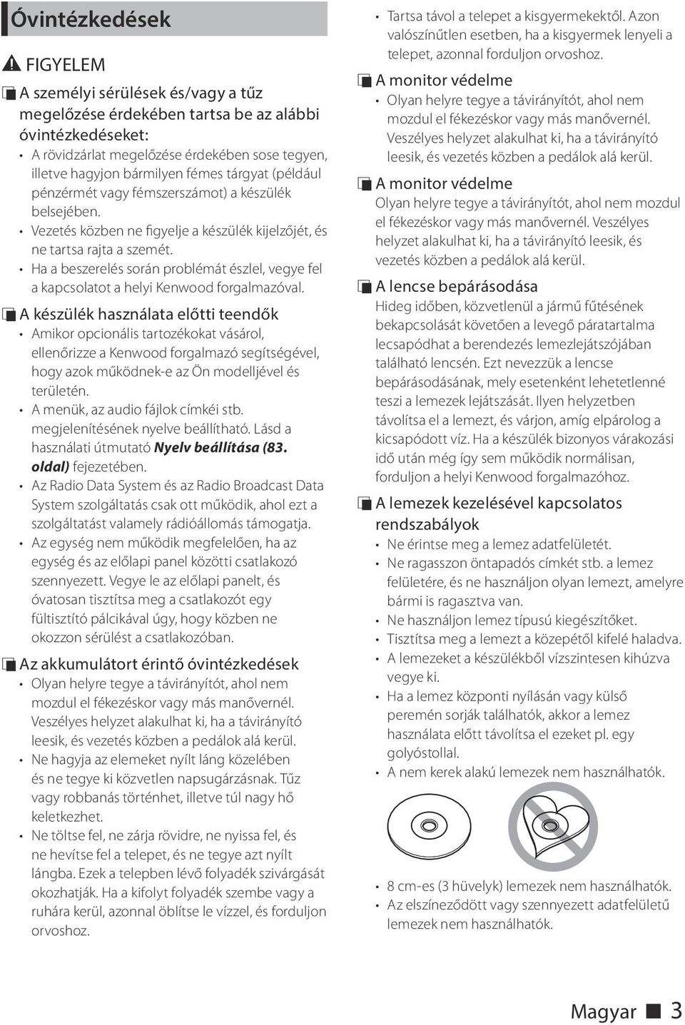 Ha a beszerelés során problémát észlel, vegye fel a kapcsolatot a helyi Kenwood forgalmazóval.