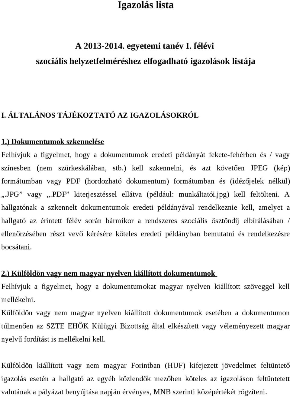 ) kell szkennelni, és azt követően JPEG (kép) formátumban vagy PDF (hordozható dokumentum) formátumban és (idézőjelek nélkül).jpg vagy.pdf kiterjesztéssel ellátva (például: munkáltatói.