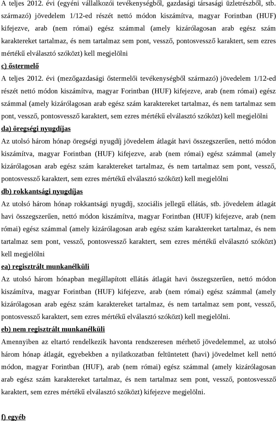 tartalmaz sem pont, vessző, pontosvessző karaktert, sem ezres mértékű elválasztó szóközt) kell megjelölni c) őstermelő A teljes 2012.