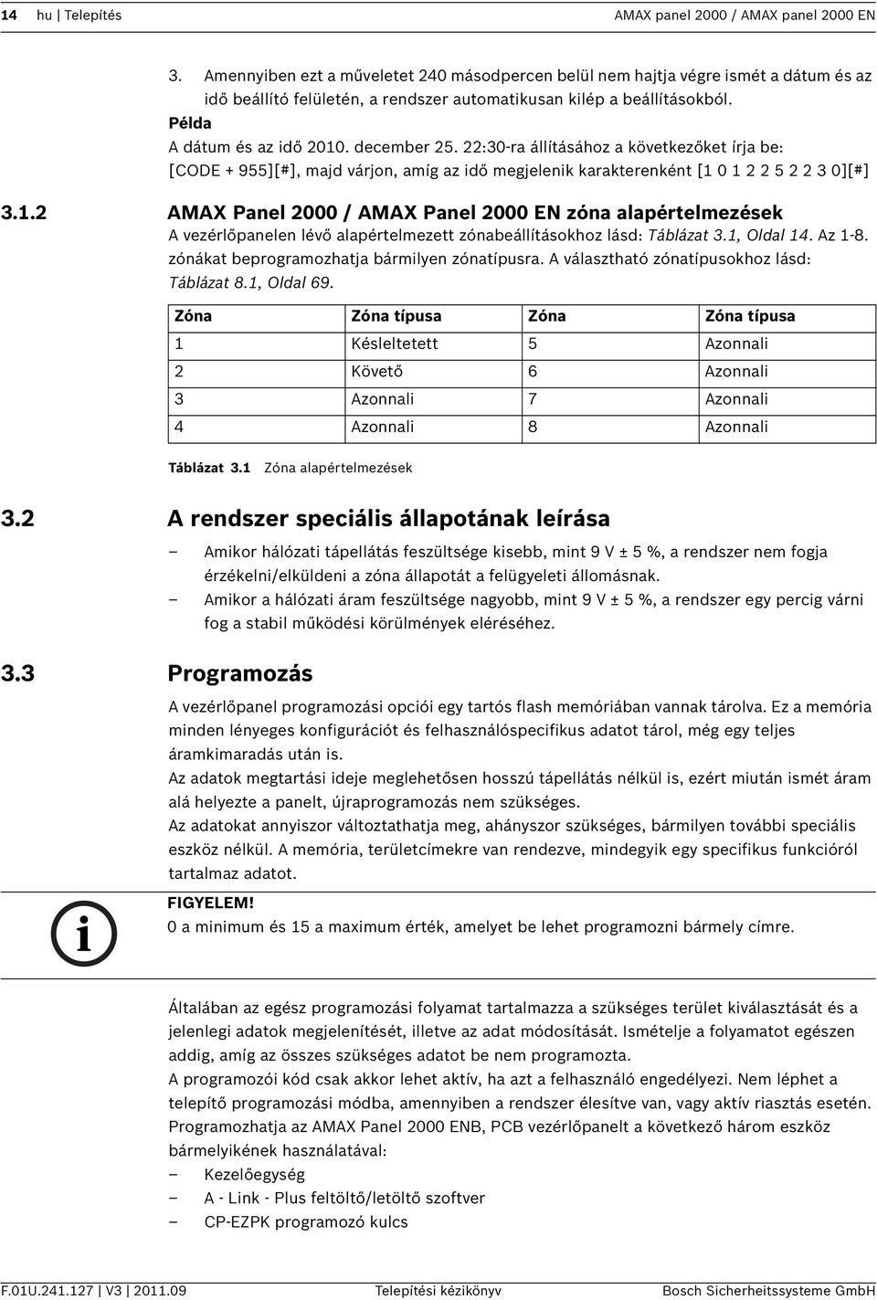 december 25. 22:30-ra állításához a következőket írja be: [CODE + 955][#], majd várjon, amíg az idő megjelenik karakterenként [1 