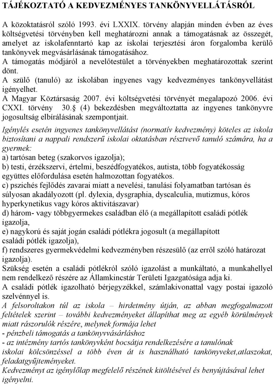 tankönyvek megvásárlásának támogatásához. A támogatás módjáról a nevelőtestület a törvényekben meghatározottak szerint dönt.