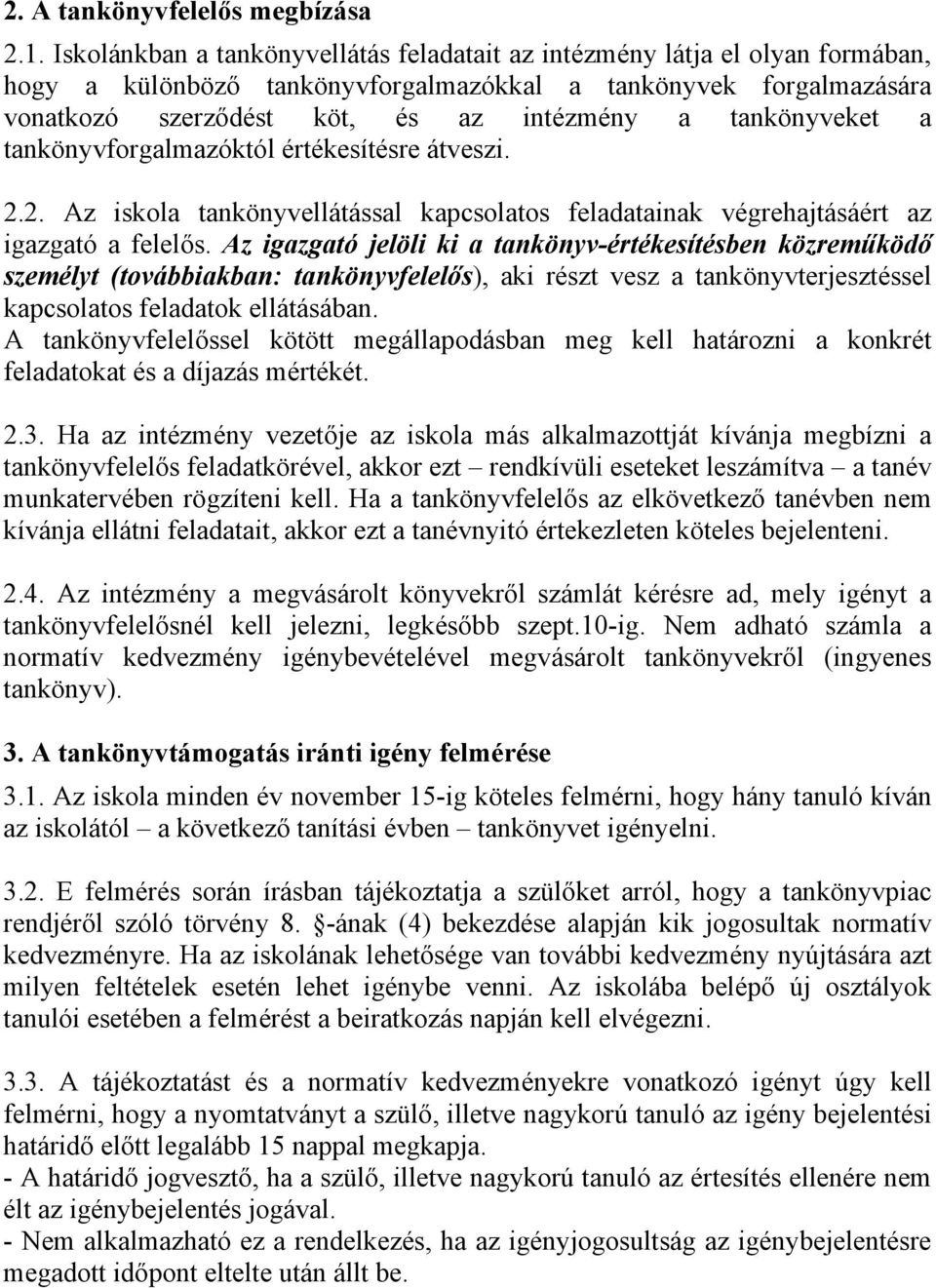 tankönyveket a tankönyvforgalmazóktól értékesítésre átveszi. 2.2. Az iskola tankönyvellátással kapcsolatos feladatainak végrehajtásáért az igazgató a felelős.