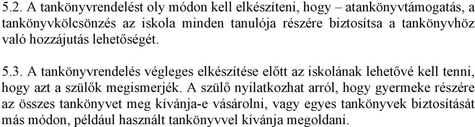 A tankönyvrendelés végleges elkészítése előtt az iskolának lehetővé kell tenni, hogy azt a szülők megismerjék.