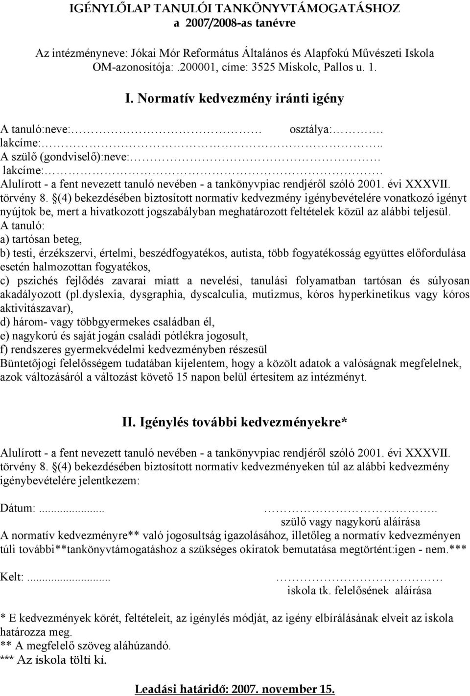 (4) bekezdésében biztosított normatív kedvezmény igénybevételére vonatkozó igényt nyújtok be, mert a hivatkozott jogszabályban meghatározott feltételek közül az alábbi teljesül.