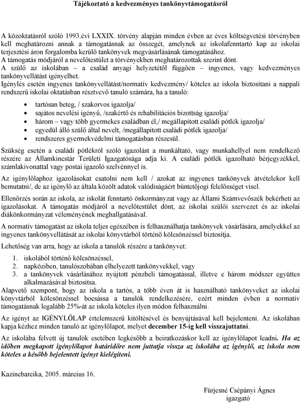 tankönyvek megvásárlásának támogatásához. A támogatás módjáról a nevelőtestület a törvényekben meghatározottak szerint dönt.