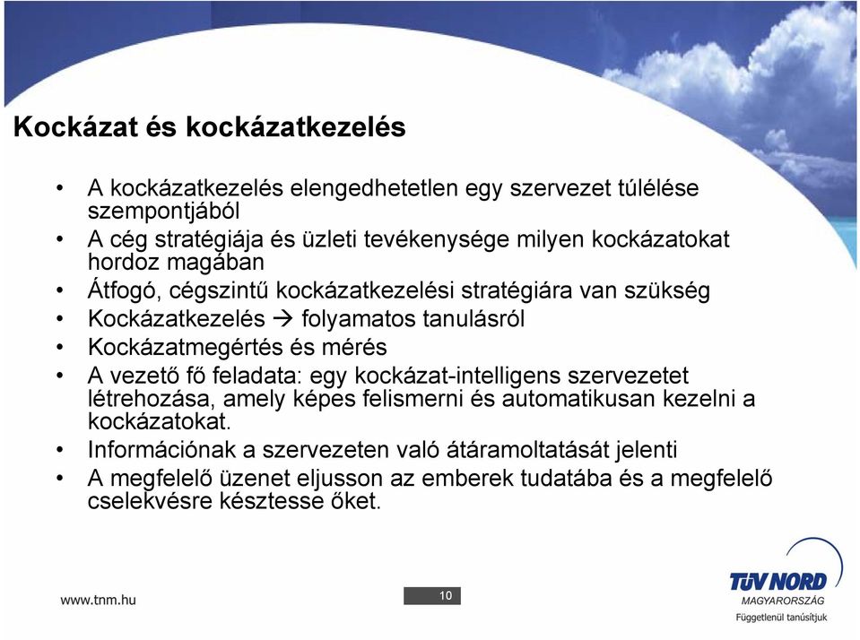 Kockázatmegértés és mérés A vezető fő feladata: egy kockázat-intelligens szervezetet létrehozása, amely képes felismerni és automatikusan kezelni