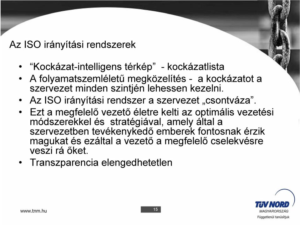 Ezt a megfelelő vezető életre kelti az optimális vezetési módszerekkel és stratégiával, amely által a szervezetben