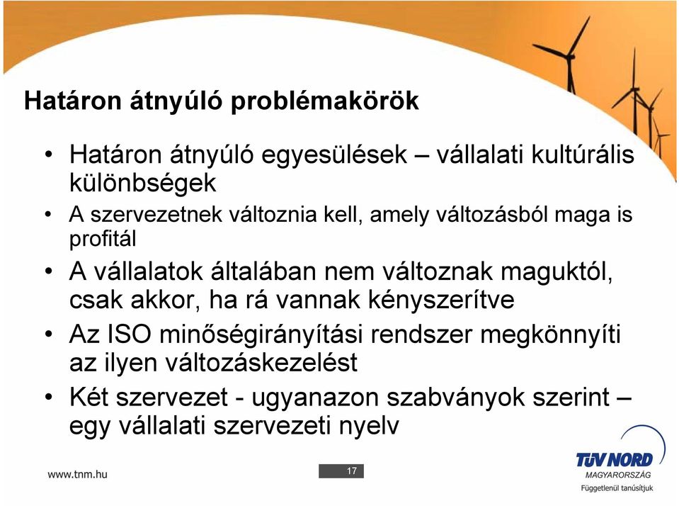 változnak maguktól, csak akkor, ha rá vannak kényszerítve Az ISO minőségirányítási rendszer