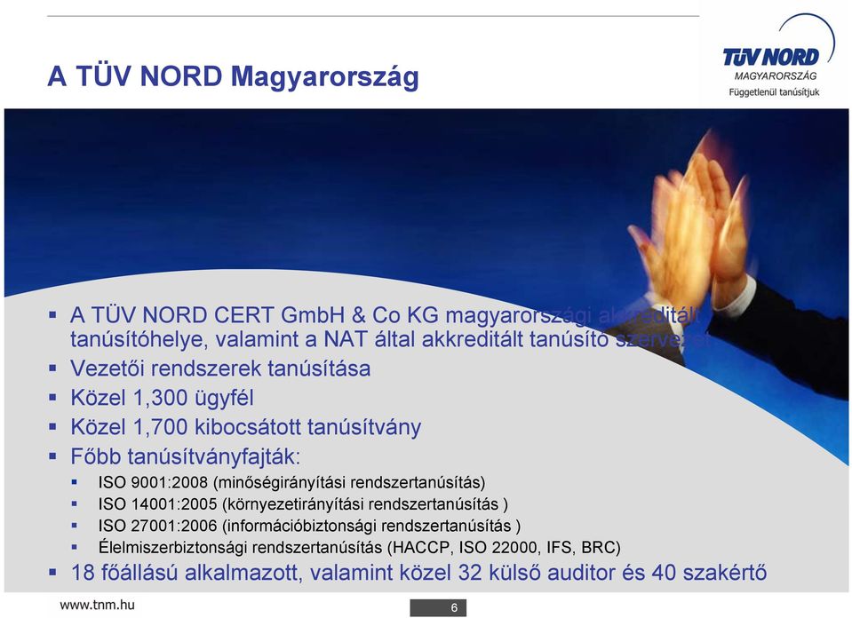 (minőségirányítási rendszertanúsítás) ISO 14001:2005 (környezetirányítási rendszertanúsítás ) ISO 27001:2006 (információbiztonsági