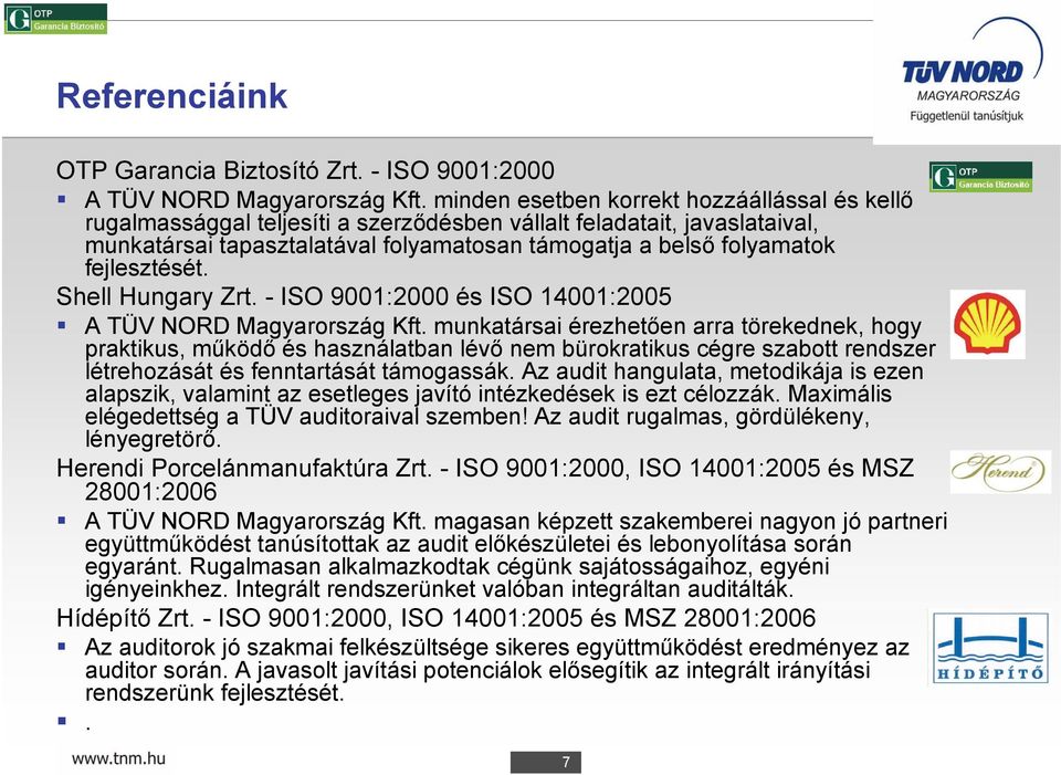 fejlesztését. Shell Hungary Zrt. - ISO 9001:2000 és ISO 14001:2005 A TÜV NORD Magyarország Kft.