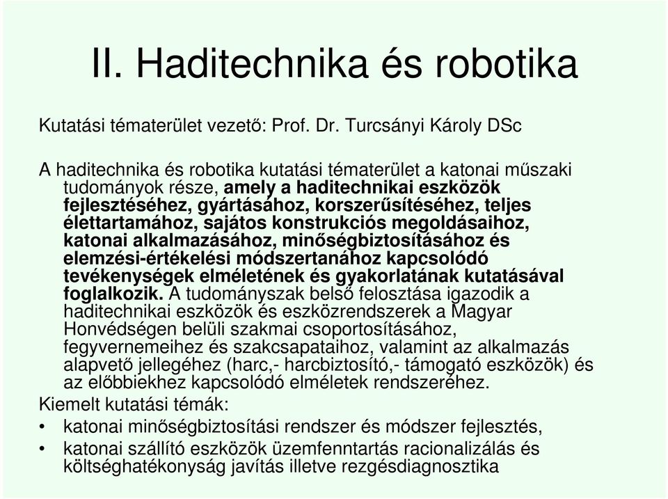 élettartamához, sajátos konstrukciós megoldásaihoz, katonai alkalmazásához, minőségbiztosításához és elemzési-értékelési módszertanához kapcsolódó tevékenységek elméletének és gyakorlatának