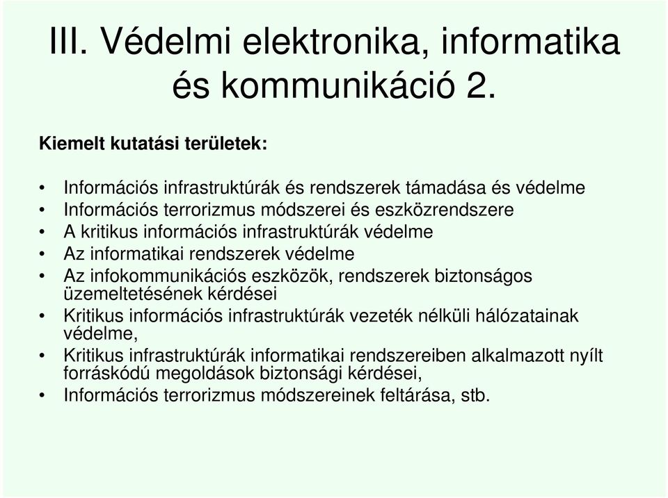 infrastruktúrák védelme Az informatikai rendszerek védelme Az infokommunikációs eszközök, rendszerek biztonságos üzemeltetésének kérdései Kritikus