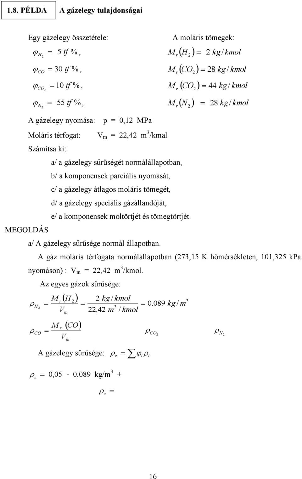 átlagos oláris töegét, d/ a gázelegy speciális gázállandóját, e/ a koponensek oltörtjét és töegtörtjét. a/ A gázelegy sűrűsége norál állapotban.