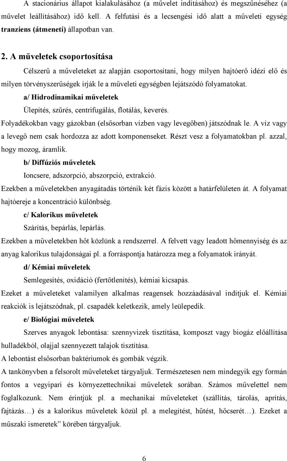 . A űveletek csoportosítása Célszerű a űveleteket az alapján csoportosítani, hogy ilyen hajtóerő idézi elő és ilyen törvényszerűségek írják le a űveleti egységben lejátszódó folyaatokat.