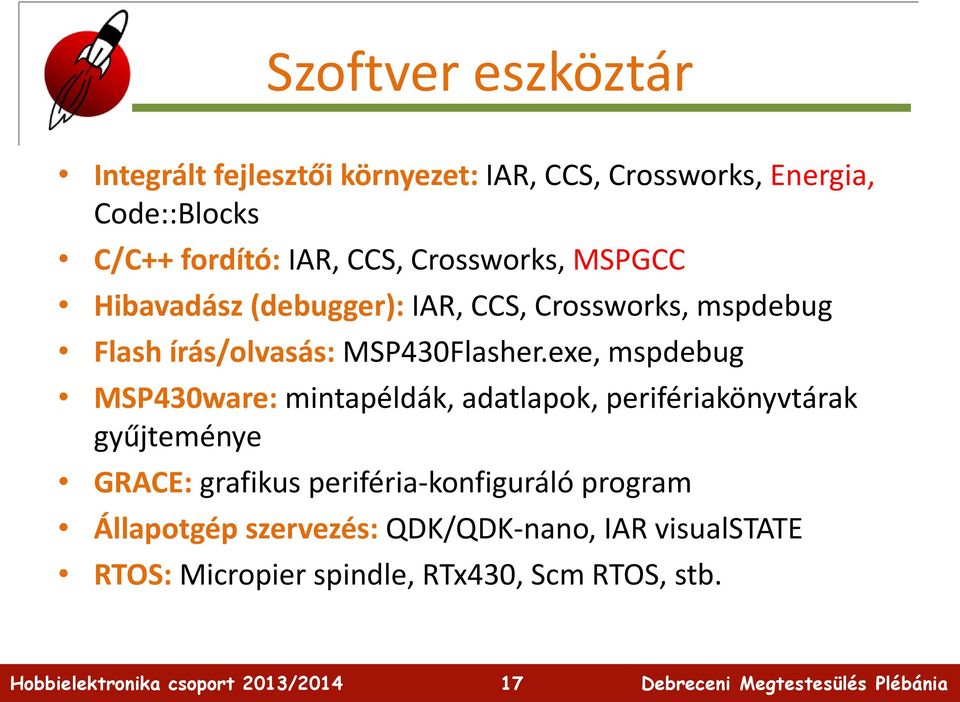 exe, mspdebug MSP430ware: mintapéldák, adatlapok, perifériakönyvtárak gyűjteménye GRACE: grafikus