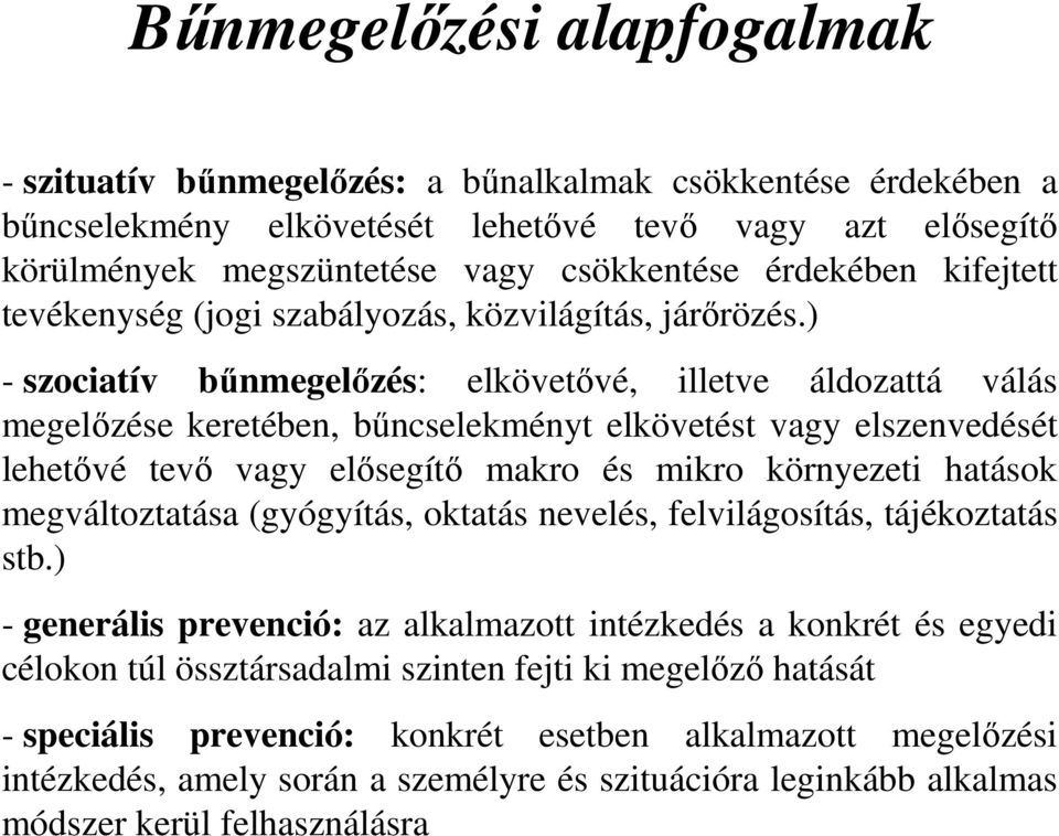 ) - szociatív bűnmegelőzés: elkövetővé, illetve áldozattá válás megelőzése keretében, bűncselekményt elkövetést vagy elszenvedését lehetővé tevő vagy elősegítő makro és mikro környezeti hatások