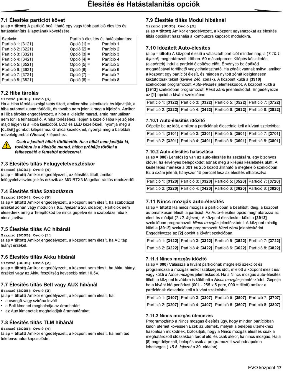 Opció [1] = Partíció 1 Opció [2] = Partíció 2 Opció [3] = Partíció 3 Opció [4] = Partíció 4 Opció [5] = Partíció 5 Opció [6] = Partíció 6 Opció [7] = Partíció 7 Opció [8] = Partíció 8 7.