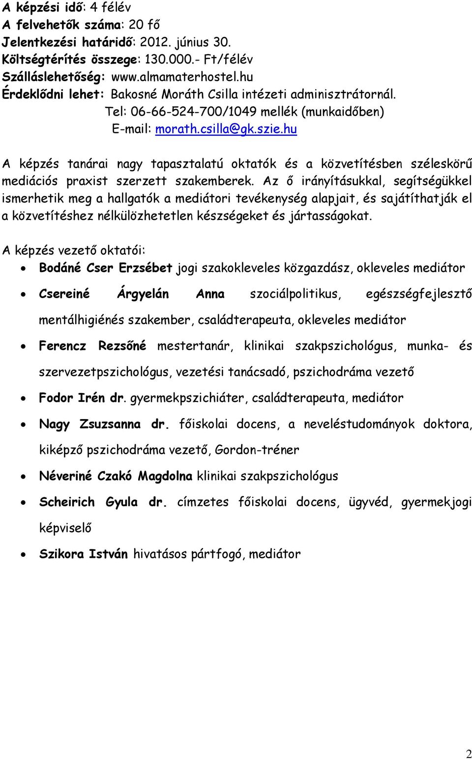 hu A képzés tanárai nagy tapasztalatú oktatók és a közvetítésben széleskörű mediációs praxist szerzett szakemberek.