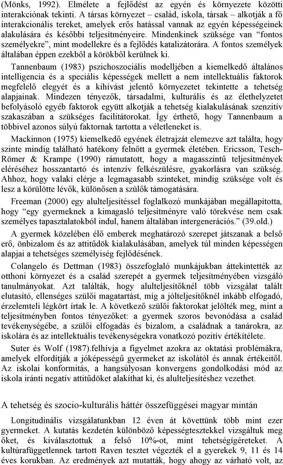 Mindenkinek szüksége van fontos személyekre, mint modellekre és a fejlődés katalizátorára. A fontos személyek általában éppen ezekből a körökből kerülnek ki.